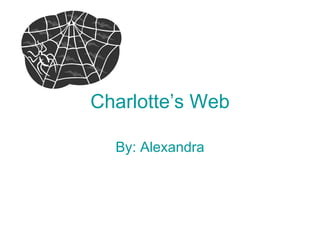 Charlotte’s Web By: Alexandra 