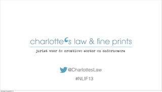 @CharlottesLaw
#NLIF13
woensdag 25 september 13
 