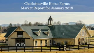 Charlottesville Horse Farms
Market Report for January 2018
 