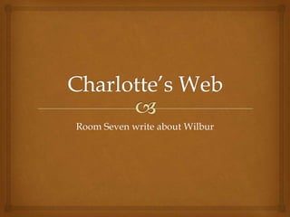 Charlotte’s Web Room Seven write about Wilbur 