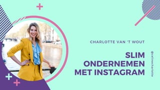 Charlotte van 't Wout - Slim ondernemen met Instagram