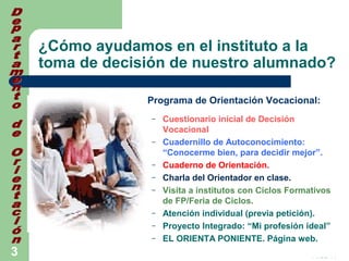 14/03/143
¿Cómo ayudamos en el instituto a la
toma de decisión de nuestro alumnado?
 Programa de Orientación Vocacional:
...