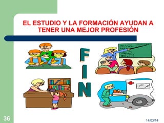 14/03/1436
EL ESTUDIO Y LA FORMACIÓN AYUDAN A
TENER UNA MEJOR PROFESIÓN
 