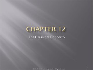 The Classical Concerto

©2009, The McGraw-Hill Companies, Inc. All Rights Reserved.

1

 