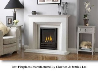 Best Fireplaces Manufactured By Charlton & Jenrick Ltd 
 