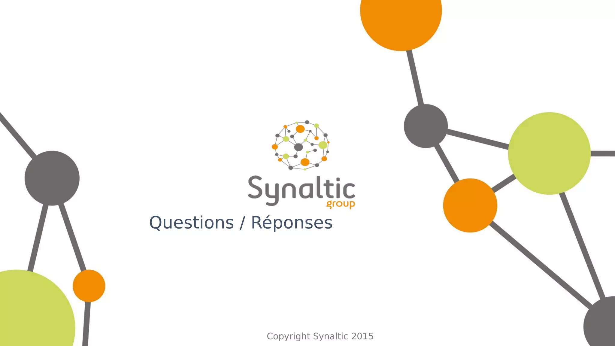 Copyright Synaltic 2015
Questions / Réponses
 