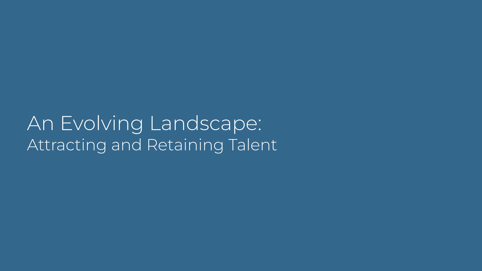 An Evolving Landscape:
Attracting and Retaining Talent
 