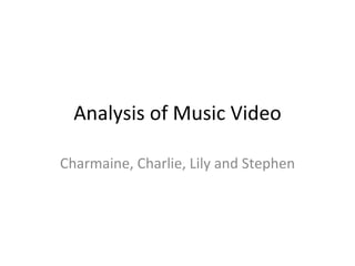 Analysis of Music Video Charmaine, Charlie, Lily and Stephen 