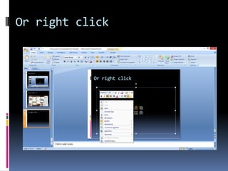 Or right click
 