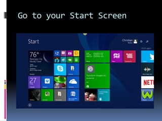 Go to your Start Screen
 