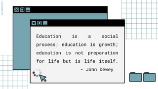 SLIDESMANIA.COM
Education is a social
process; education is growth;
education is not preparation
for life but is life itself.
- John Dewey
 