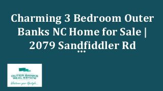 Charming 3 Bedroom Outer
Banks NC Home for Sale |
2079 Sandfiddler Rd
 
