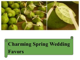 Charming Spring Wedding
Favors
 