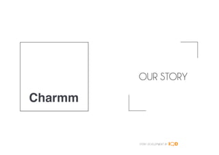 OUR STORY
STORY DEVELOPMENT BY
 