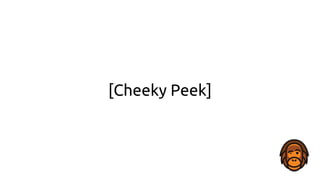 [Cheeky Peek]
 