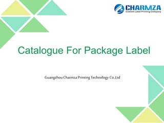 Catalogue For Package Label
Guangzhou Charmza Printing Technology Co.,Ltd
 