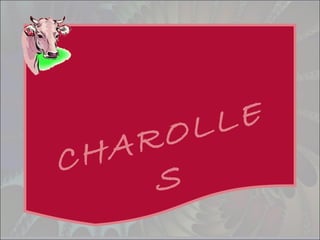 CHAROLLE
S
 