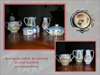 Quelques pièces anciennes
et une assiette
contemporaine.
 