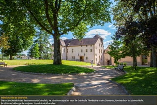 Hôtel de ville de Charolles.
De cet ancien château des comtes de Charolais, ne subsistent que les tour de Charles le Téméraire et des Diamants, toutes deux du 15ème siècle.
Le château héberge de nos jours la mairie de Charolles.
 