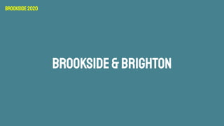 BROOKSIDE&BRIGHTON
Brookside2020
 