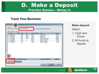 25
D. Make a Deposit
Practice Session – Money In
Track Your Business
Make deposit
Select:
1. Cash and
Check
2. All funds to
deposit
1
2
 