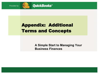 Appendix: Additional
Terms and Concepts
A Simple Start to Managing Your
Business Finances
 