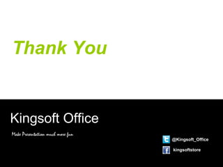 Thank You
Kingsoft Office
Make Presentation much more fun
@Kingsoft_Office
kingsoftstore