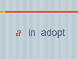 a in adopt
 