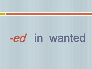 -ed in wanted
 