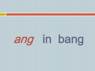 ang in bang
 