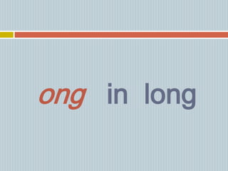 ong in long
 