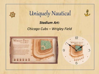 Uniquely Nautical
Stadium Art:
Chicago Cubs – Wrigley Field
 