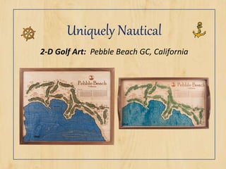 Uniquely Nautical
2-D Golf Art: Pebble Beach GC, California
 