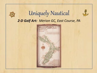 Uniquely Nautical
2-D Golf Art: Merion GC, East Course, PA
 