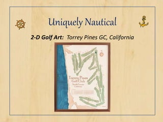 Uniquely Nautical
2-D Golf Art: Torrey Pines GC, California
 