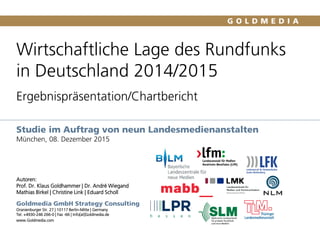 Studie im Auftrag von neun Landesmedienanstalten
München, 08. Dezember 2015
Goldmedia GmbH Strategy Consulting
Oranienburg...