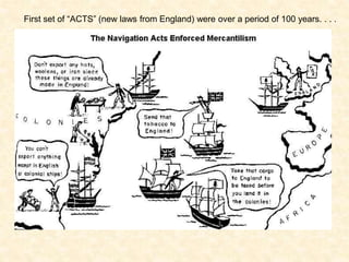 First set of “ACTS” (new laws from England) were over a period of 100 years. . . .
 