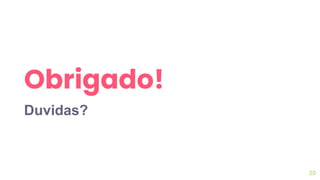 Obrigado!
Duvidas?
20
 