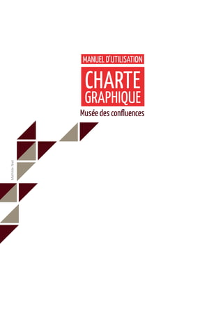 MANUEL D’UTILISATION

                 CHARTE
                 GRAPHIQUE
                Musée des confluences
Mathilde Noel
 