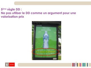 5 ème  règle DD :  Ne pas utiliser le DD comme un argument pour une valorisation prix 