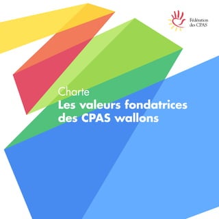 Charte
Les valeurs fondatrices
des CPAS wallons
 