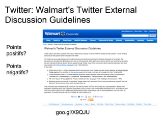 Twitter: Walmart's Twitter External
Discussion Guidelines


Points
positifs?

Points
négatifs?




             goo.gl/X9QJU
 