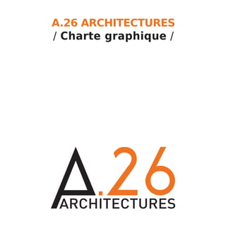 A.26 ARCHITECTURES
/ Charte graphique /
 