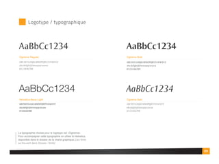 ABCDEFGHIJKLMNOPQRSTUVWXYZ
abcdefghijklmnopqrstuvw
0123456789
AaBbCc1234
Ogirema Bold
ABCDEFGHIJKLMNOPQRSTUVWXYZ
abcdefghijklmnopqrstuvw
0123456789
AaBbCc1234
Ogirema Regular
ABCDEFGHIJKLMNOPQRSTUVWXYZ
abcdefghijklmnopqrstuvw
0123456789
AaBbCc1234
Helvetica Neue Light
ABCDEFGHIJKLMNOPQRSTUVWXYZ
abcdefghijklmnopqrstuvw
0123456789
AaBbCc1234
Ogirema Italic
Logotype / typographique
La typographie choisie pour le logotype est «Ogirema»
Pour accompagner cette typographie on utilise la Helvetica,
disponible dans le dossier de la charte graphique.(Les fonts
se trouvent dans Dossier / fonts)
09
 