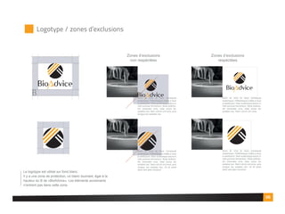 Le logotype est utilisé sur fond blanc.
Il y a une zone de protection, un blanc tournant, égal à la
hauteur du B de «BioAdvice». Les éléments avoisinants
n’entrent pas dans cette zone.
Zones d’exclusions
non respéctées
Zones d’exclusions
respéctées
Nunc at urna et risus consequat
scelerisque. Pellentesque mattis a risus
a vestibulum. Nam scelerisque ipsum in
nibh pulvinar fermentum. Nulla sollicitu-
din venenatis urna, vitae luctus dui
sodales nec. Nam rutrum orci eros,
Nunc at urna et risus consequat
scelerisque. Pellentesque mattis a risus
a vestibulum. Nam scelerisque ipsum in
nibh pulvinar fermentum. Nulla sollicitu-
din venenatis urna, vitae luctus dui
sodales nec. Nam rutrum orci eros, quis
congue dui sodales nec. Ut sit amet
dolor sed diam tincidunt
Nunc at urna et risus consequat
scelerisque. Pellentesque mattis a risus
a vestibulum. Nam scelerisque ipsum in
nibh pulvinar fermentum. Nulla sollicitu-
din venenatis urna, vitae luctus dui
sodales nec. Nam rutrum orci eros, quis
congue dui sodales nec.
Nunc at urna et risus consequat
scelerisque. Pellentesque mattis a risus
a vestibulum. Nam scelerisque ipsum in
nibh pulvinar fermentum. Nulla sollicitu-
din venenatis urna, vitae luctus dui
sodales nec. Nam rutrum orci eros, quis
congue dui sodales nec. Ut sit amet
dolor sed diam tincidunt
Logotype / zones d’exclusions
06
 