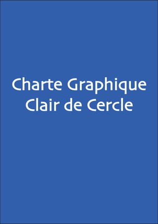 Charte Graphique
Clair de Cercle

 