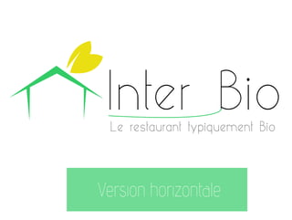Inter Bio
Le restaurant typiquement Bio

Version horizontale

 