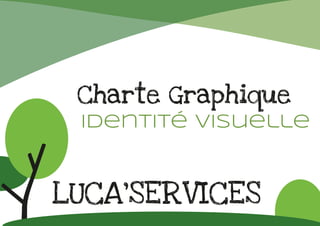LUCA’SERVICES
Charte Graphique
Identité visuelle
 