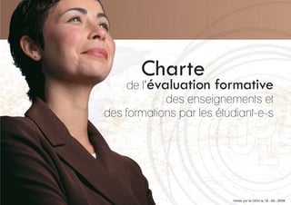 Charte
de l’évaluation formative
des enseignements et
des formations par les étudiant-e-s
Validé par le CEVU le 18 . 06 . 2008
 