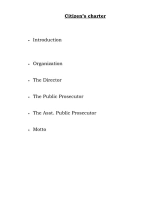 Citizen’s charter




•   Introduction




•   Organization


•   The Director


•   The Public Prosecutor


•   The Asst. Public Prosecutor


•   Motto
 
